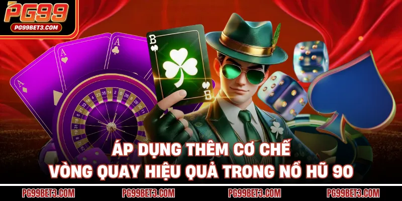 Nổ Hũ 90 - Săn Thưởng Tiềm Năng, Nhận Ngay Jackpot Tại PG99 Áp dụng thêm cơ chế vòng quay hiệu quả trong nổ hũ 90