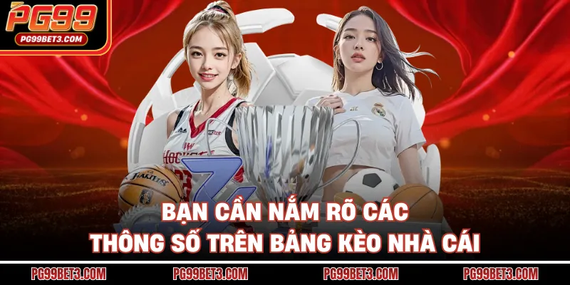 Kèo Nhà Cái PG99 - Bí Quyết Đọc Vị Bảng Kèo Chuẩn Từ Cao Thủ Bạn cần nắm rõ các thông số trên bảng kèo nhà cái
