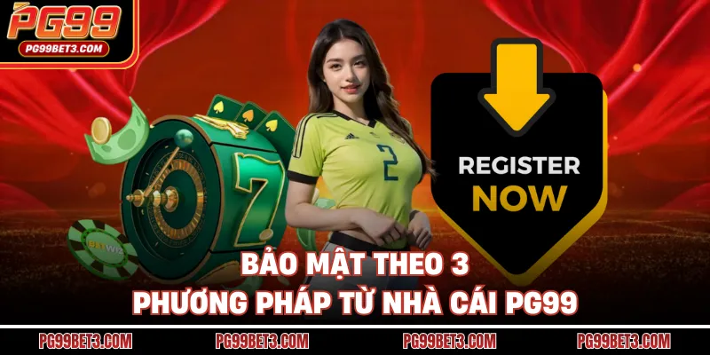 Đăng Ký PG99 - Thao Tác Liền Tay, Mở Ngay Thế Giới Giải Trí Bảo mật theo 3 phương pháp từ nhà cái PG99