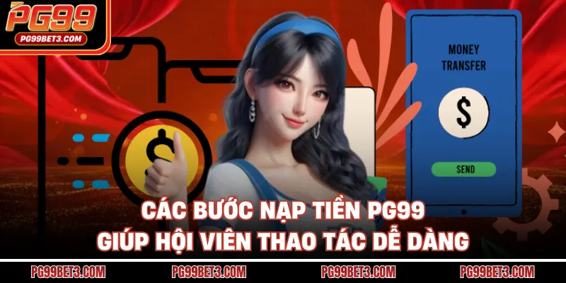 Nạp Tiền PG99 - Bí Kíp Giao Dịch Siêu Tốc Nhận Ưu Đãi 2026 Các bước nạp tiền PG99 giúp hội viên thao tác dễ dàng