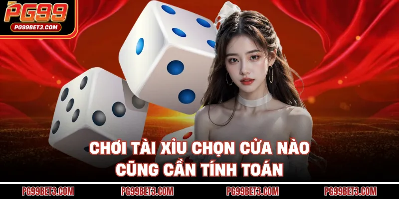Tài Xỉu PG99 - Bắt Nhịp Đúng Và Kiếm Thưởng Dễ Hôm Nay Chơi tài xỉu chọn cửa nào cũng cần tính toán