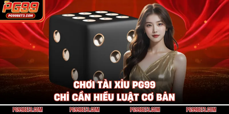Tài Xỉu PG99 - Bắt Nhịp Đúng Và Kiếm Thưởng Dễ Hôm Nay Chơi tài xỉu PG99 chỉ cần hiểu luật cơ bản