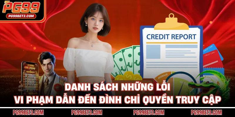 Điều Khoản Điều Kiện PG99 - Bí Kíp Nhập Cuộc An Toàn Nhất Danh sách những lỗi vi phạm dẫn đến đình chỉ quyền truy cập