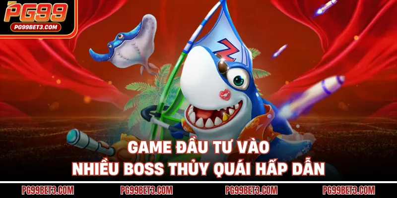 Bắn Cá Ăn Xu - Bí Kíp Săn Boss Đại Dương Nhận Thưởng Khủng Game đầu tư vào nhiều boss thủy quái hấp dẫn