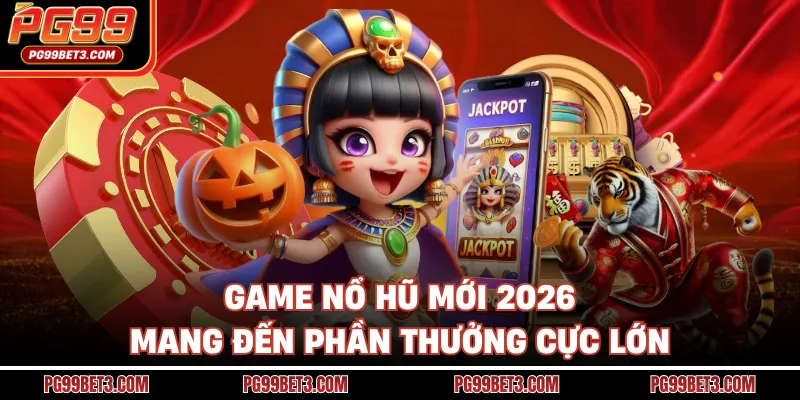 Game Nổ Hũ Mới - 3 Tựa Game Nổ Xu Cực Mạnh Trong 2026 Game nổ hũ mới 2026 mang đến phần thưởng cực lớn
