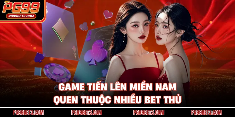 Game Bài Đổi Thưởng PG99 - Sân Chơi Xanh Chín Nhất 2026 Game Tiến Lên Miền Nam quen thuộc nhiều bet thủ