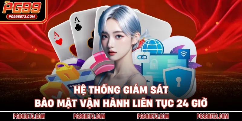 Chính Sách Bảo Mật PG99 - Chặn Đứng Hành Vi Gian Lận Hệ thống giám sát bảo mật vận hành liên tục 24 giờ