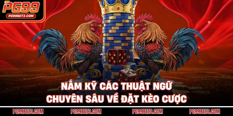 Thuật Ngữ Đá Gà Và Bí Kíp Làm Chủ Mọi Kèo Cược Tại PG99 Nắm kỹ các thuật ngữ chuyên sâu về đặt kèo cược