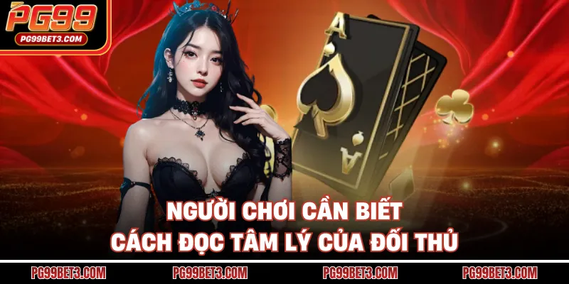 Game Bài Đổi Thưởng PG99 - Sân Chơi Xanh Chín Nhất 2026 Người chơi cần biết cách đọc tâm lý của đối thủ