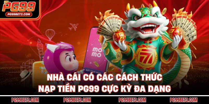 Nạp Tiền PG99 - Bí Kíp Giao Dịch Siêu Tốc Nhận Ưu Đãi 2026 Nhà cái có các cách thức nạp tiền PG99 cực kỳ đa dạng