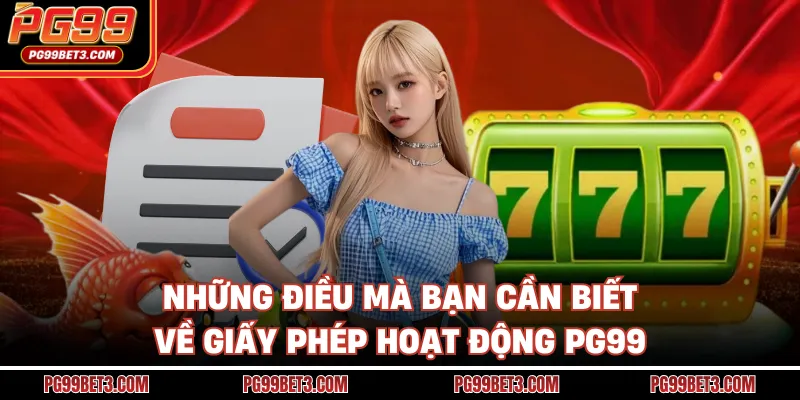Giấy Phép Hoạt Động PG99 - Minh Chứng Vàng Cho Sự Uy Tín Những điều mà bạn cần biết về giấy phép hoạt động PG99