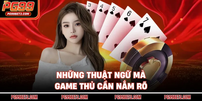 Mậu Binh PG99 - Trò Chơi Bài Trí Tuệ Được Yêu Thích Những thuật ngữ mà game thủ cần nắm rõ