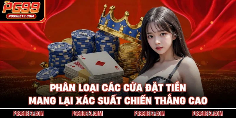 Baccarat PG99 - Game Bài Đẳng Cấp Thỏa Mãn Niềm Đam Mê Phân loại các cửa đặt tiền mang lại xác suất chiến thắng cao