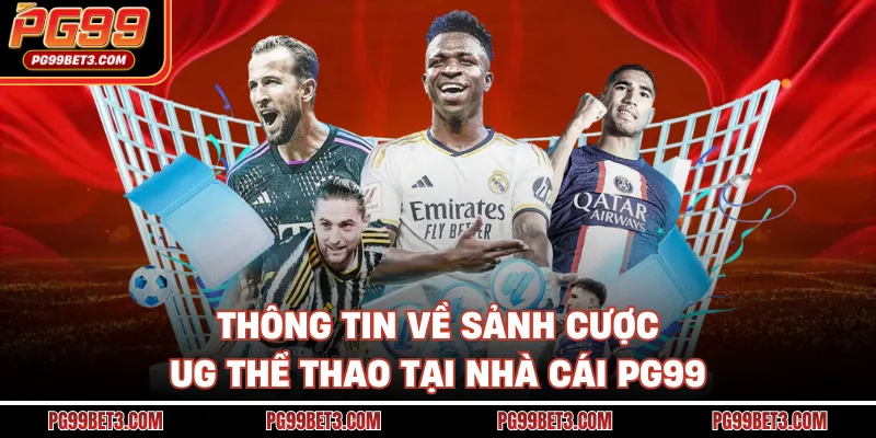 UG Thể Thao - Săn Thưởng Tiềm Năng Cùng Nhà Cái PG99 Thông tin về sảnh cược UG thể thao tại nhà cái PG99