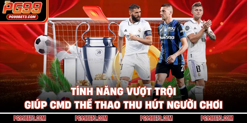 CMD Thể Thao - Sảnh Cá Cược Nổi Bật Với Tỷ Lệ Cược Hấp Dẫn Tính năng vượt trội giúp CMD thể thao thu hút người chơi